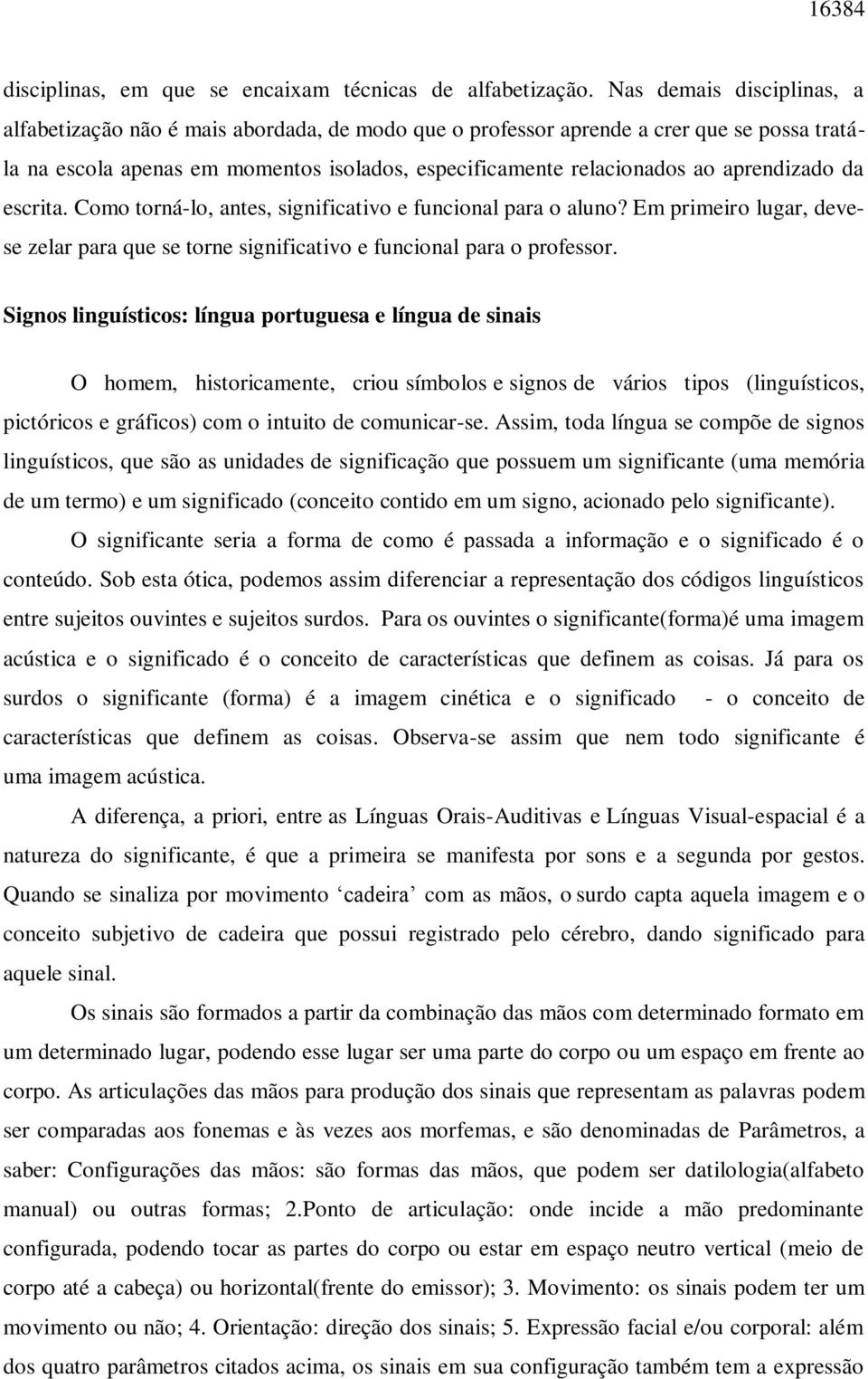 aprendizado da escrita. Como torná-lo, antes, significativo e funcional para o aluno? Em primeiro lugar, devese zelar para que se torne significativo e funcional para o professor.