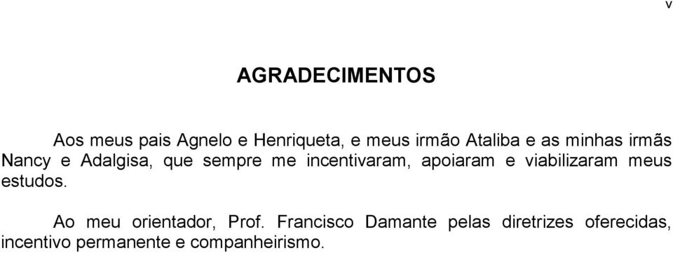 apoiaram e viabilizaram meus estudos. Ao meu orientador, Prof.