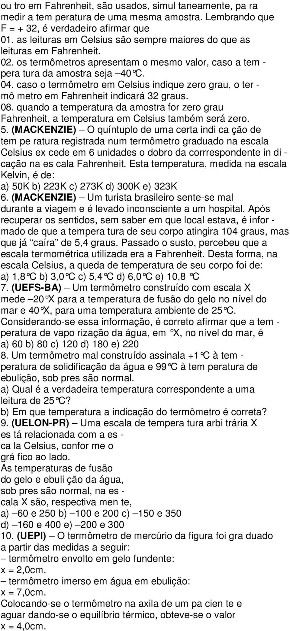 caso o termômetro em Celsius indique zero grau, o ter - mô metro em Fahrenheit indicará 32 graus. 08.