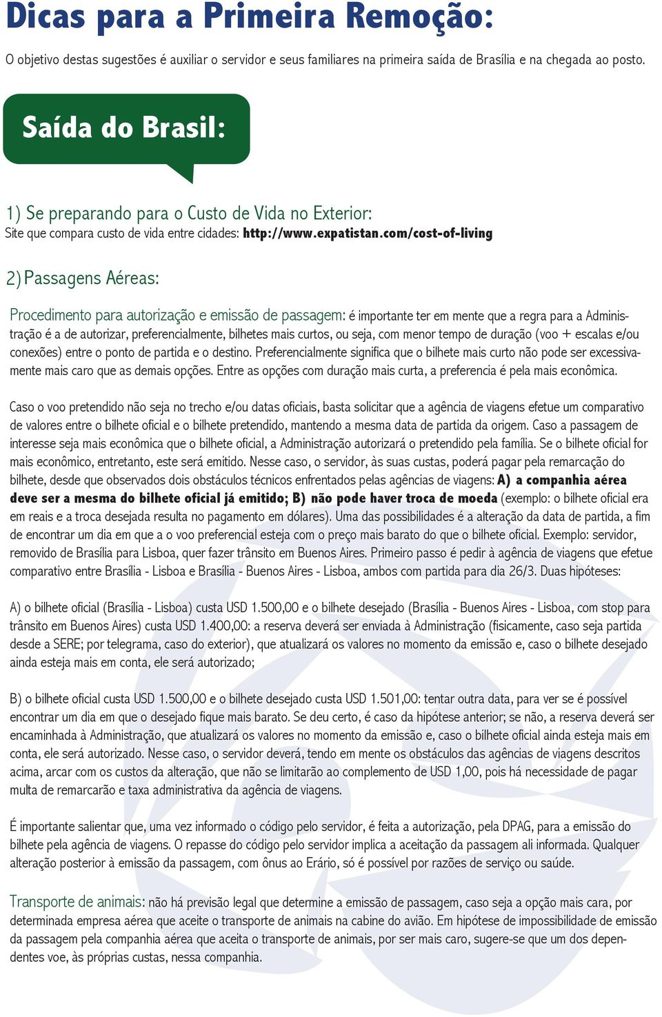 com/cost-of-living 2) Passagens Aéreas: Procedimento para autorização e emissão de passagem: é importante ter em mente que a regra para a Administração é a de autorizar, preferencialmente, bilhetes