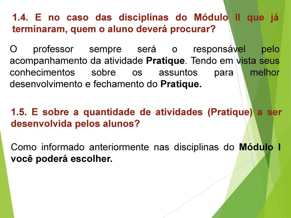 Tendo em vista seus conhecimentos sobre os assuntos para melhor desenvolvimento e fechamento do Pratique. 1.5.