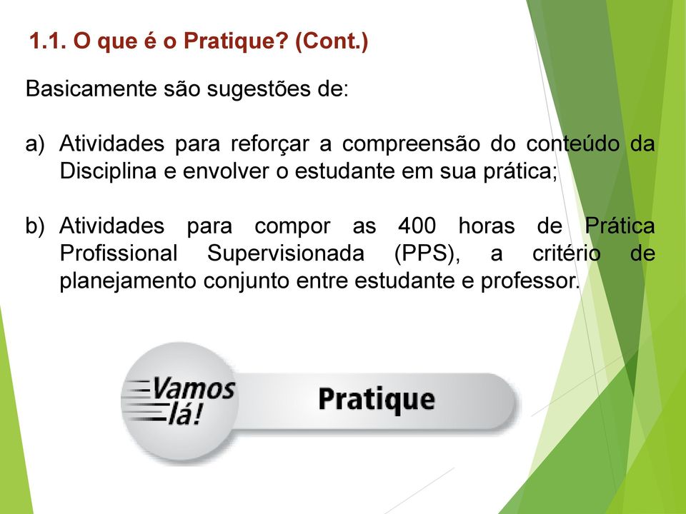 conteúdo da Disciplina e envolver o estudante em sua prática; b) Atividades