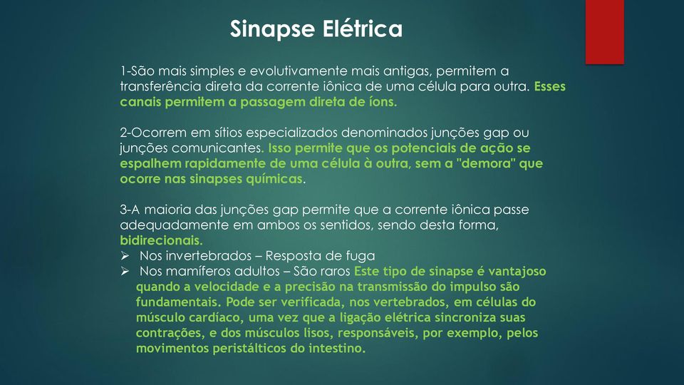 Isso permite que os potenciais de ação se espalhem rapidamente de uma célula à outra, sem a "demora" que ocorre nas sinapses químicas.