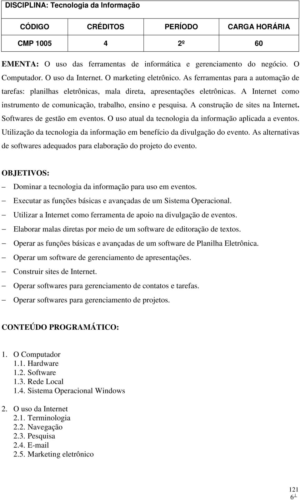 A construção de sites na Internet. Softwares de gestão em eventos. O uso atual da tecnologia da informação aplicada a eventos.