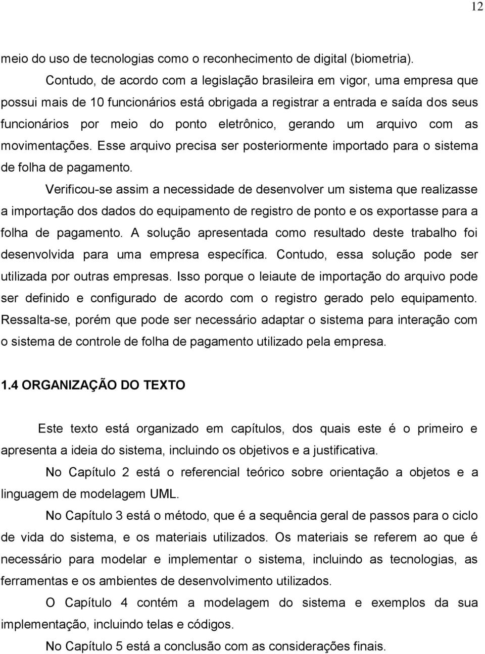 gerando um arquivo com as movimentações. Esse arquivo precisa ser posteriormente importado para o sistema de folha de pagamento.