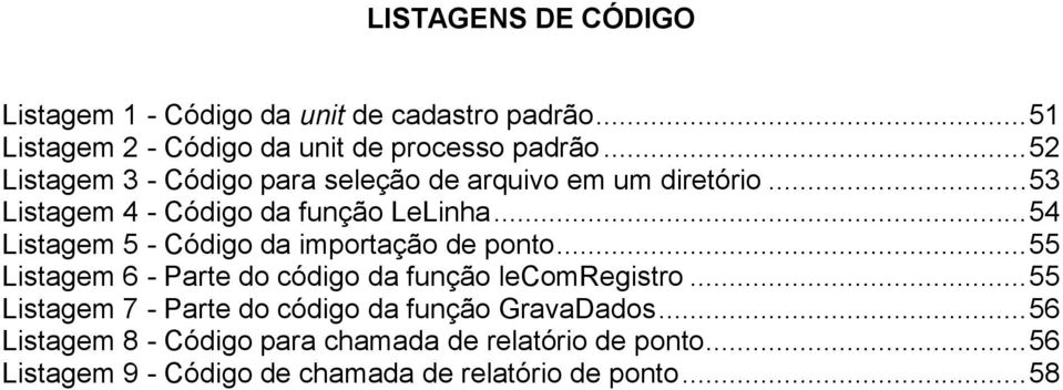 .. 54 Listagem 5 - Código da importação de ponto... 55 Listagem 6 - Parte do código da função lecomregistro.