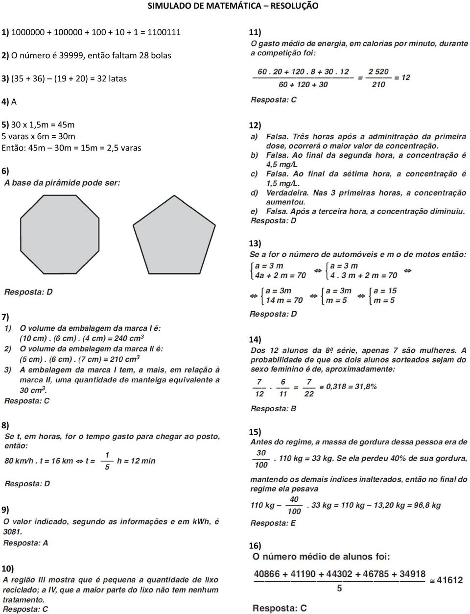 36) (19 + 20) = 32 latas 4) A 5) 30 x 1,5m = 45m 5 varas x 6m = 30m