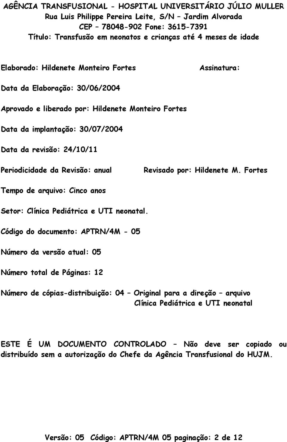 Código do documento: APTRN/4M - 05 Número da versão atual: 05 Número total de Páginas: 12 Número de cópias-distribuição: 04 Original para a direção arquivo Clínica