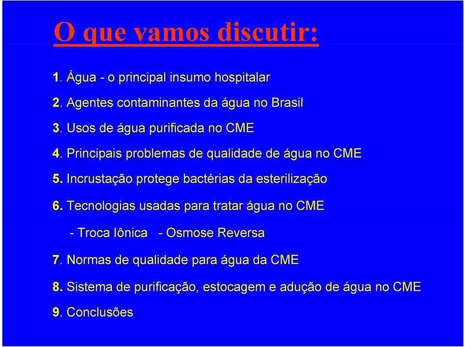 Incrustação protege bactérias da esterilização 6.