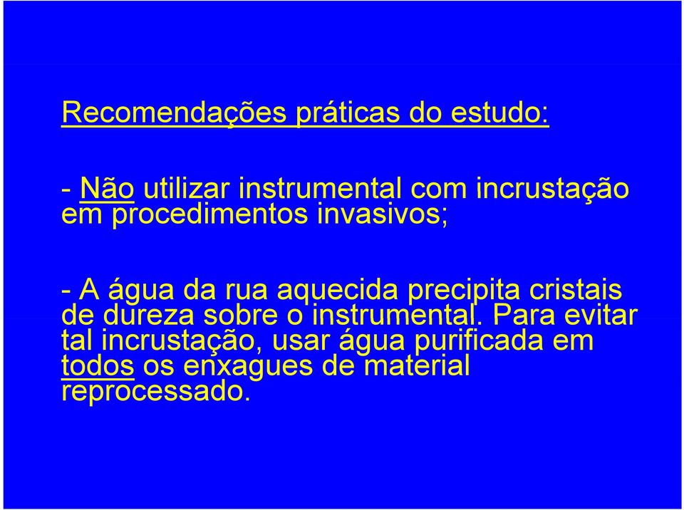 precipita cristais de dureza sobre o instrumental.