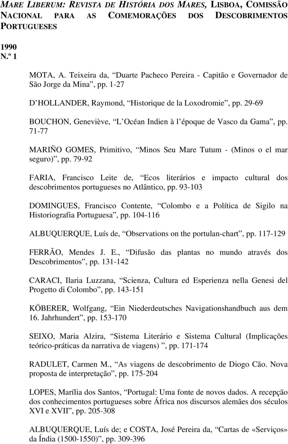 29-69 BOUCHON, Geneviève, L Océan Indien à l époque de Vasco da Gama, pp. 71-77 MARIÑO GOMES, Primitivo, Minos Seu Mare Tutum - (Minos o el mar seguro), pp.