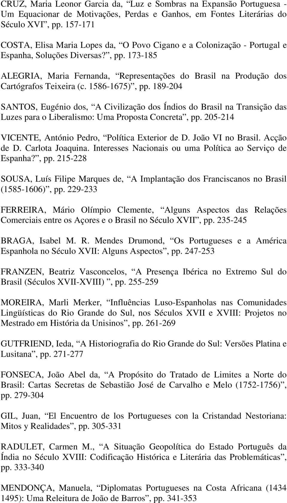 173-185 ALEGRIA, Maria Fernanda, Representações do Brasil na Produção dos Cartógrafos Teixeira (c. 1586-1675), pp.