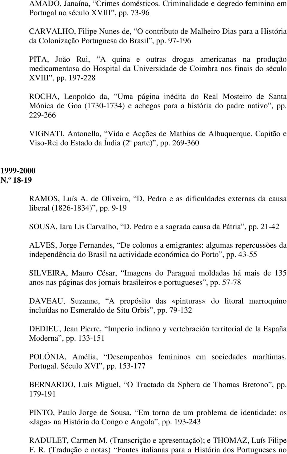 97-196 PITA, João Rui, A quina e outras drogas americanas na produção medicamentosa do Hospital da Universidade de Coimbra nos finais do século XVIII, pp.