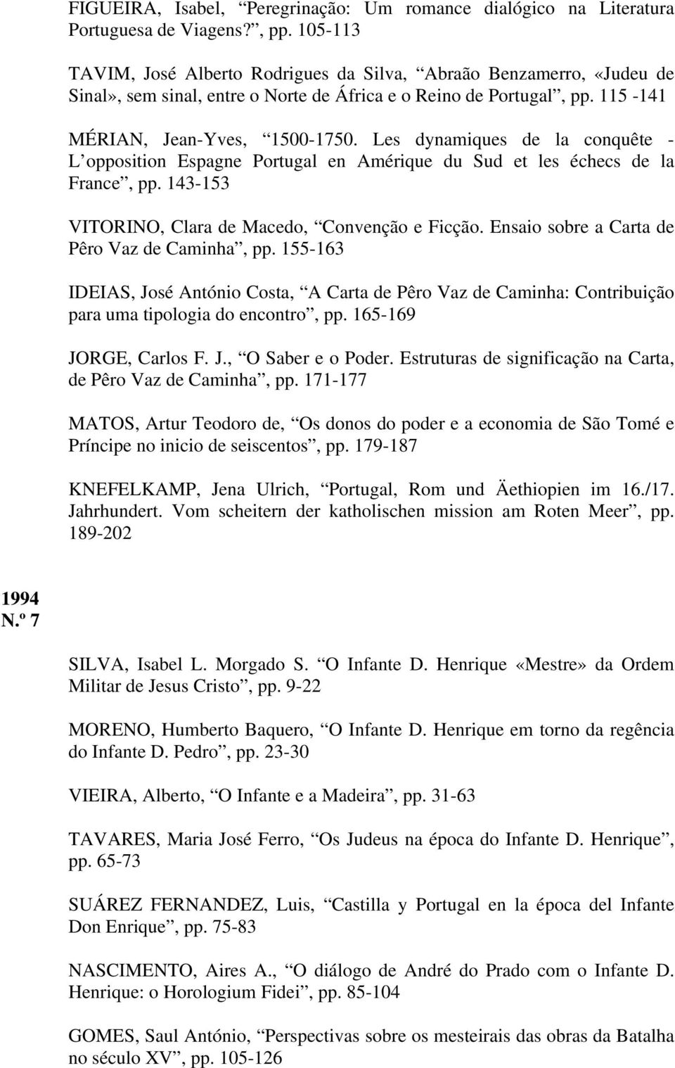 Les dynamiques de la conquête - L opposition Espagne Portugal en Amérique du Sud et les échecs de la France, pp. 143-153 VITORINO, Clara de Macedo, Convenção e Ficção.