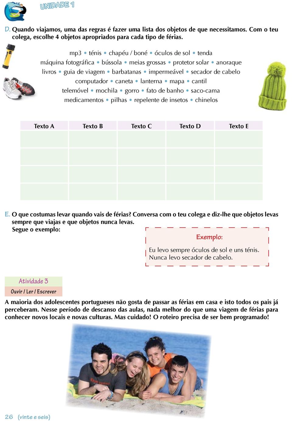 mapa cantil telemóvel mochila gorro fato de banho saco-cama medicamentos pilhas repelente de insetos chinelos Texto A Texto B Texto C Texto D Texto E E. O que costumas levar quando vais de férias?