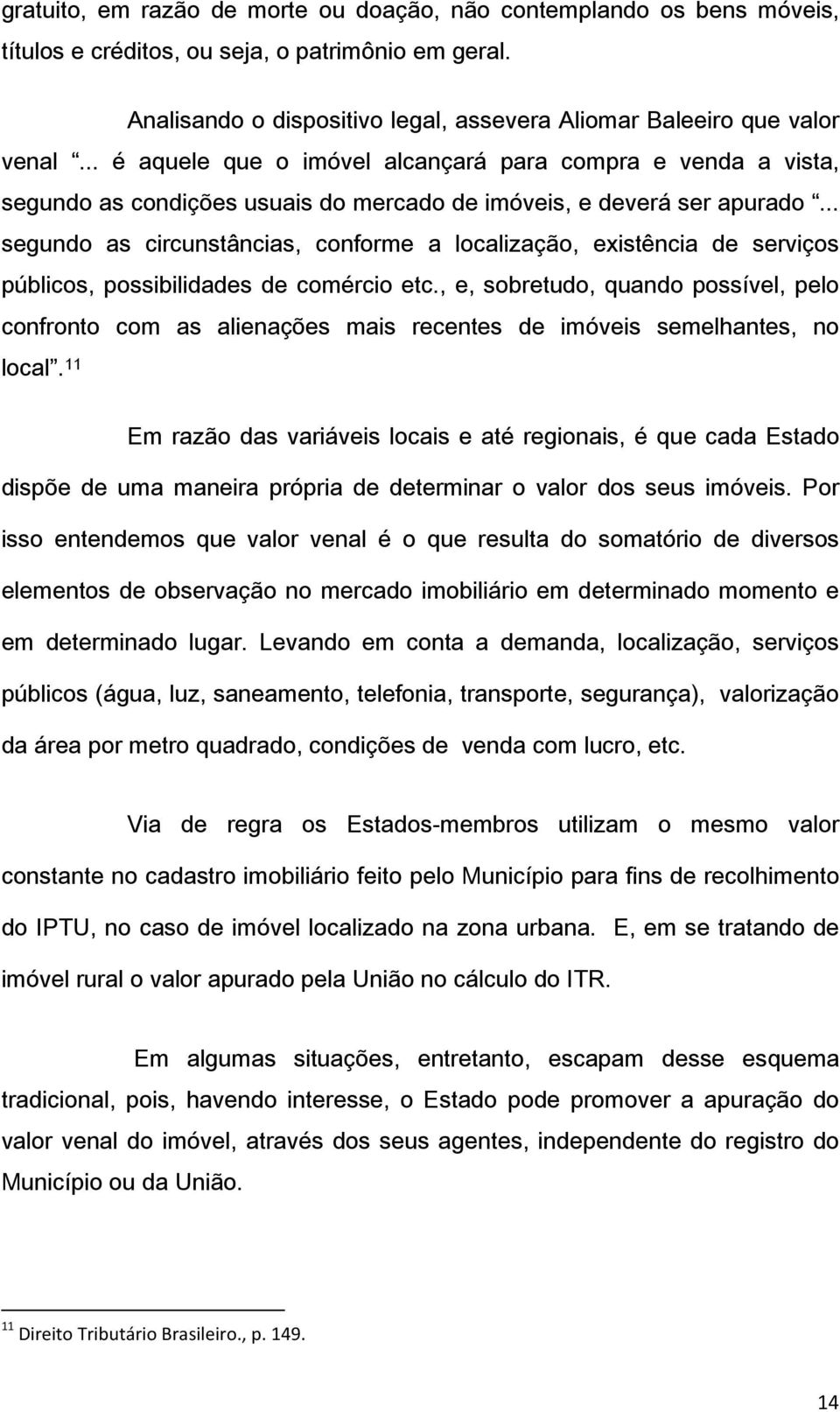 .. segundo as circunstâncias, conforme a localização, existência de serviços públicos, possibilidades de comércio etc.