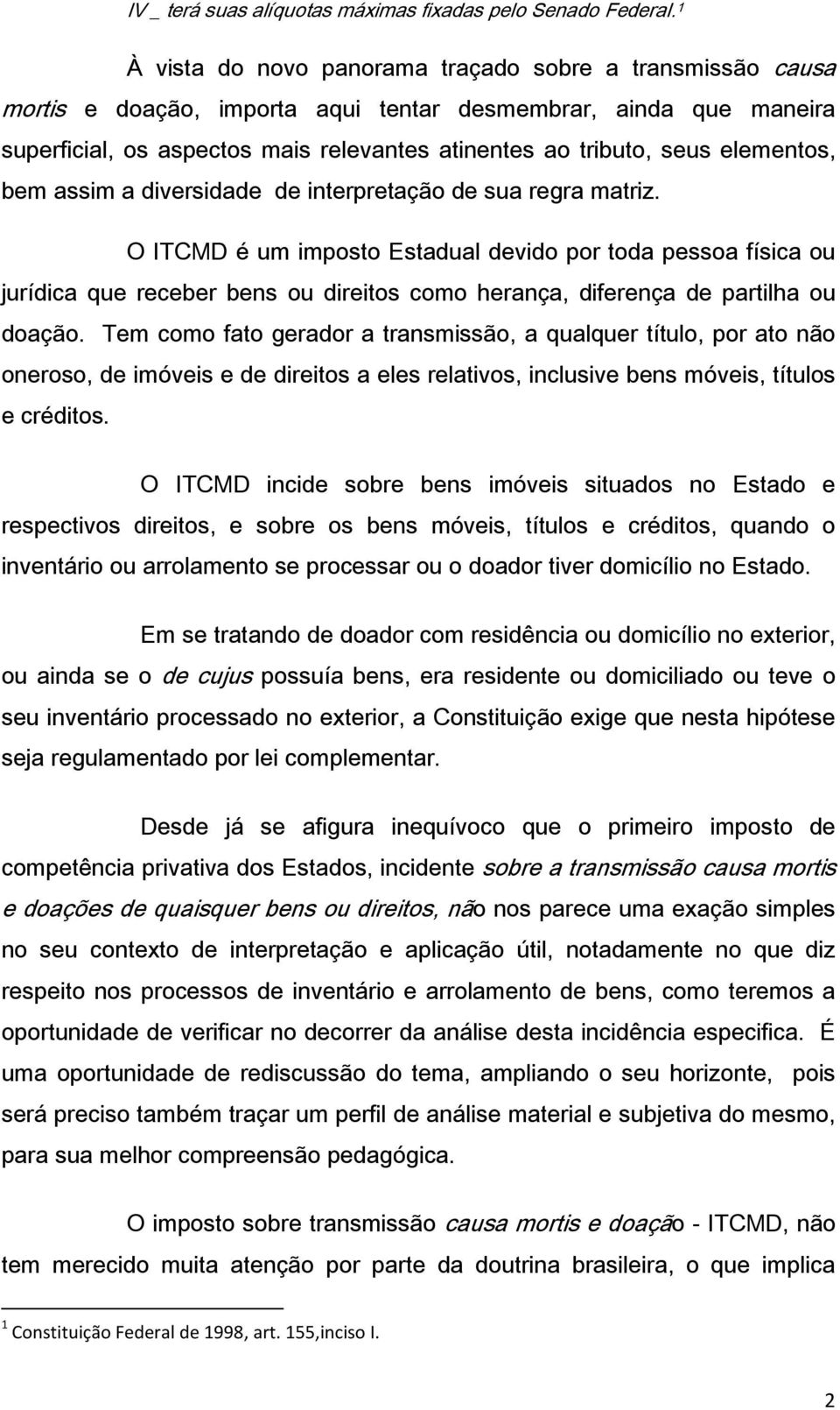 elementos, bem assim a diversidade de interpretação de sua regra matriz.