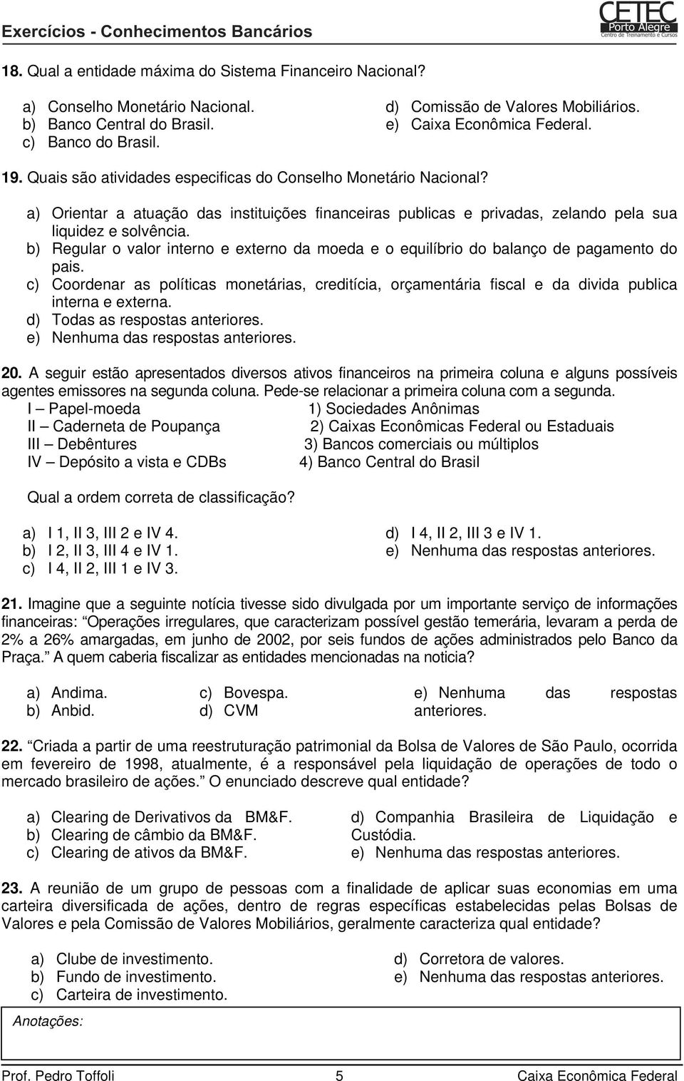 b) Regular o valor interno e externo da moeda e o equilíbrio do balanço de pagamento do pais.