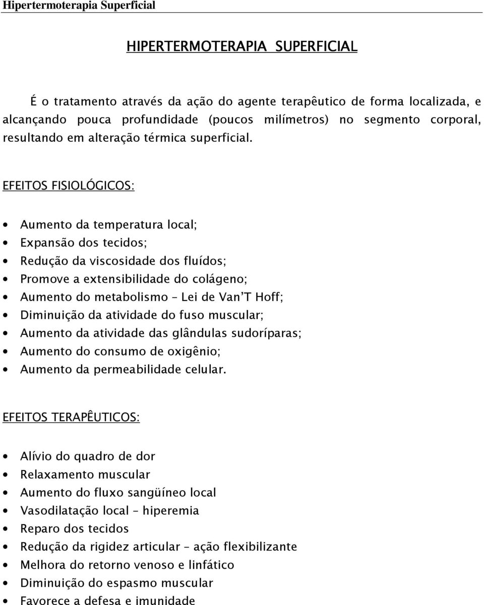 EFEITOS FISIOLÓGICOS: Aumento da temperatura local; Expansão dos tecidos; Redução da viscosidade dos fluídos; Promove a extensibilidade do colágeno; Aumento do metabolismo Lei de Van T Hoff;