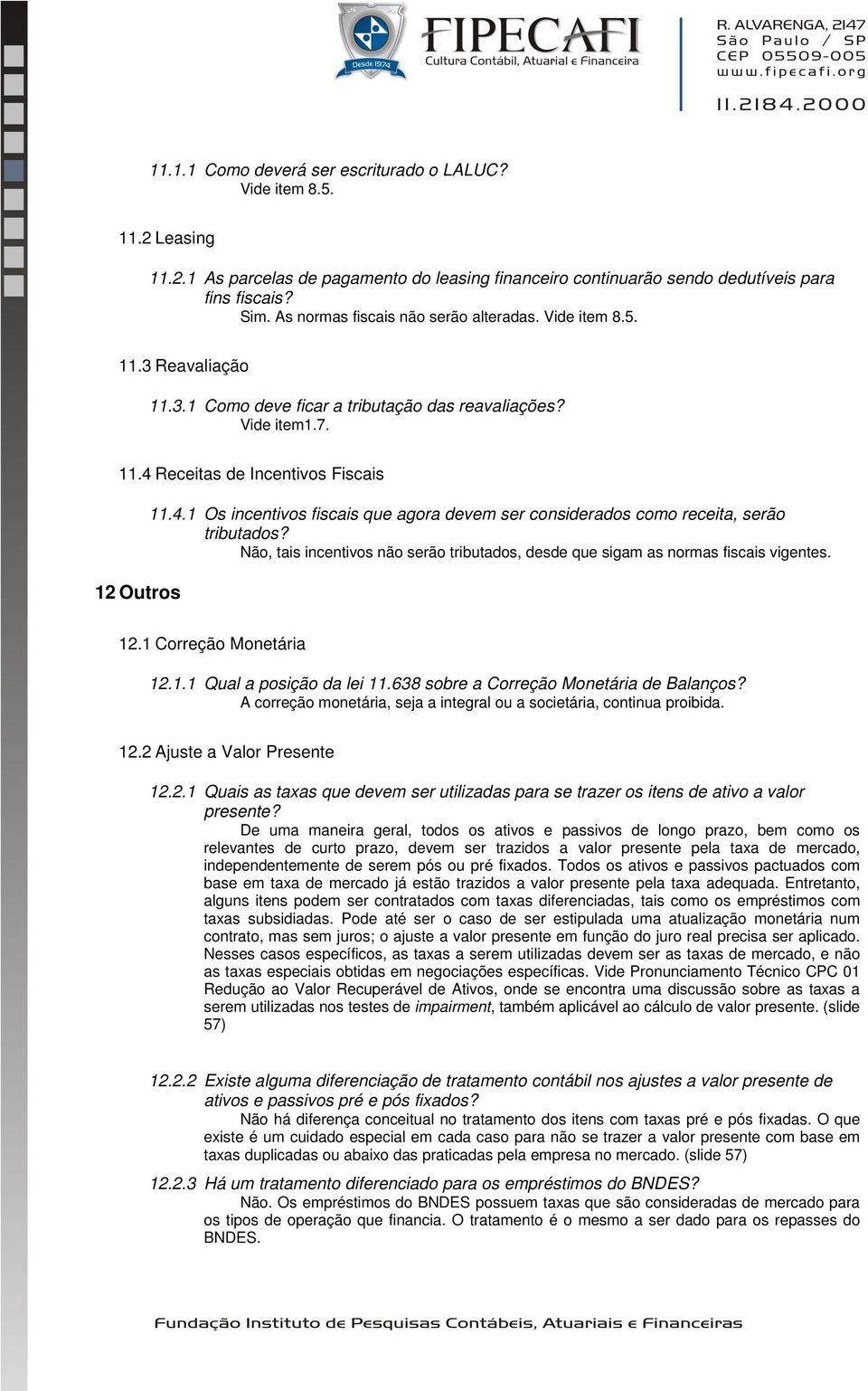 Receitas de Incentivos Fiscais 12 Outros 11.4.1 Os incentivos fiscais que agora devem ser considerados como receita, serão tributados?