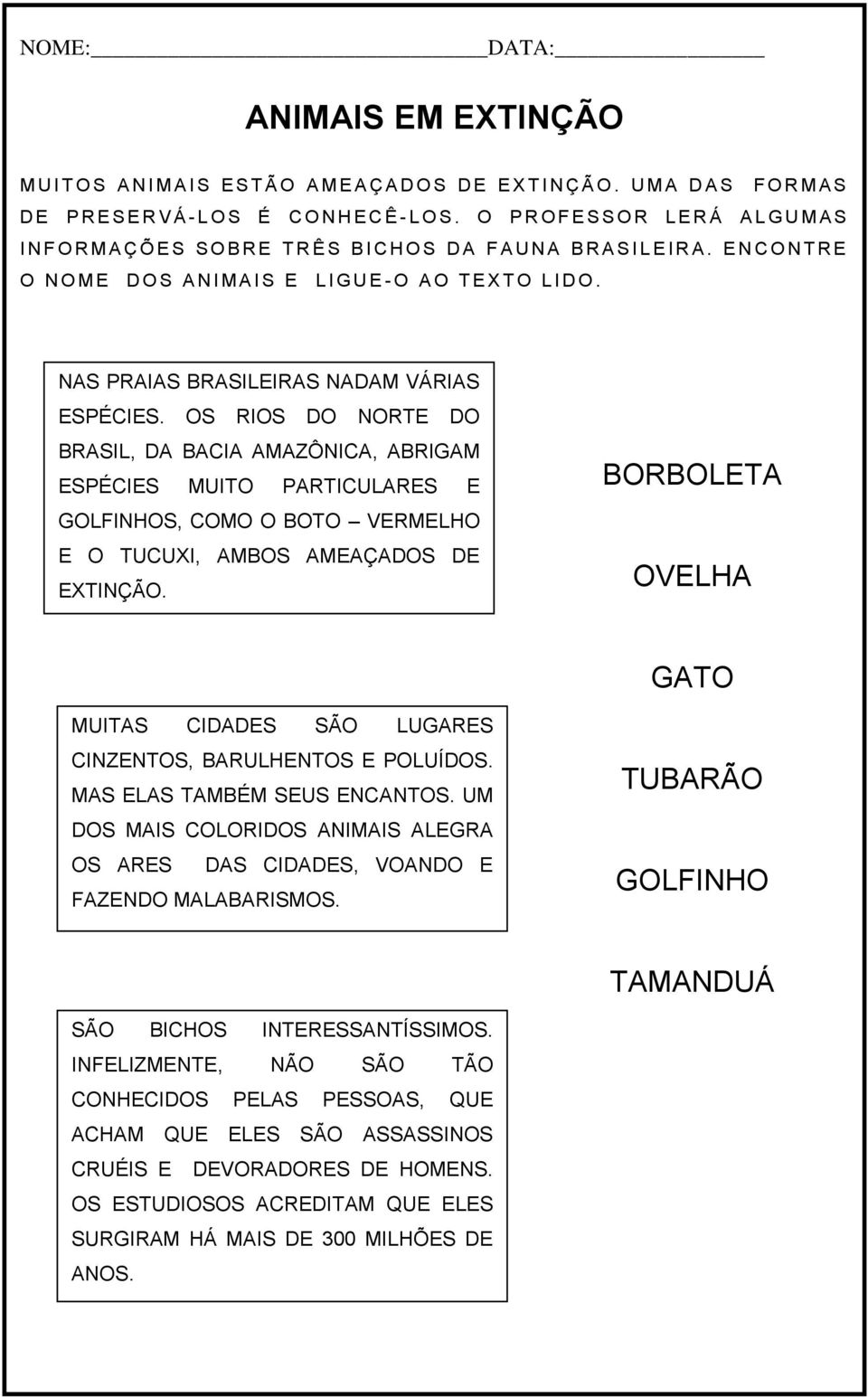 E N C O N T R E O N O M E D O S A N I M A I S E L I G U E - O A O T E X T O L I D O. NAS PRAIAS BRASILEIRAS NADAM VÁRIAS ESPÉCIES.