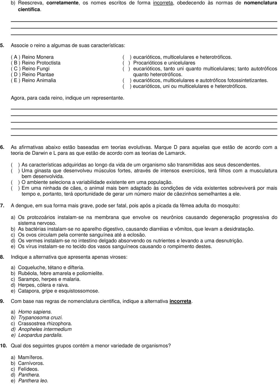 heterotróficos. ( ) Procarióticos e unicelulares ( ) eucarióticos, tanto uni quanto multicelulares; tanto autotróficos quanto heterotróficos.