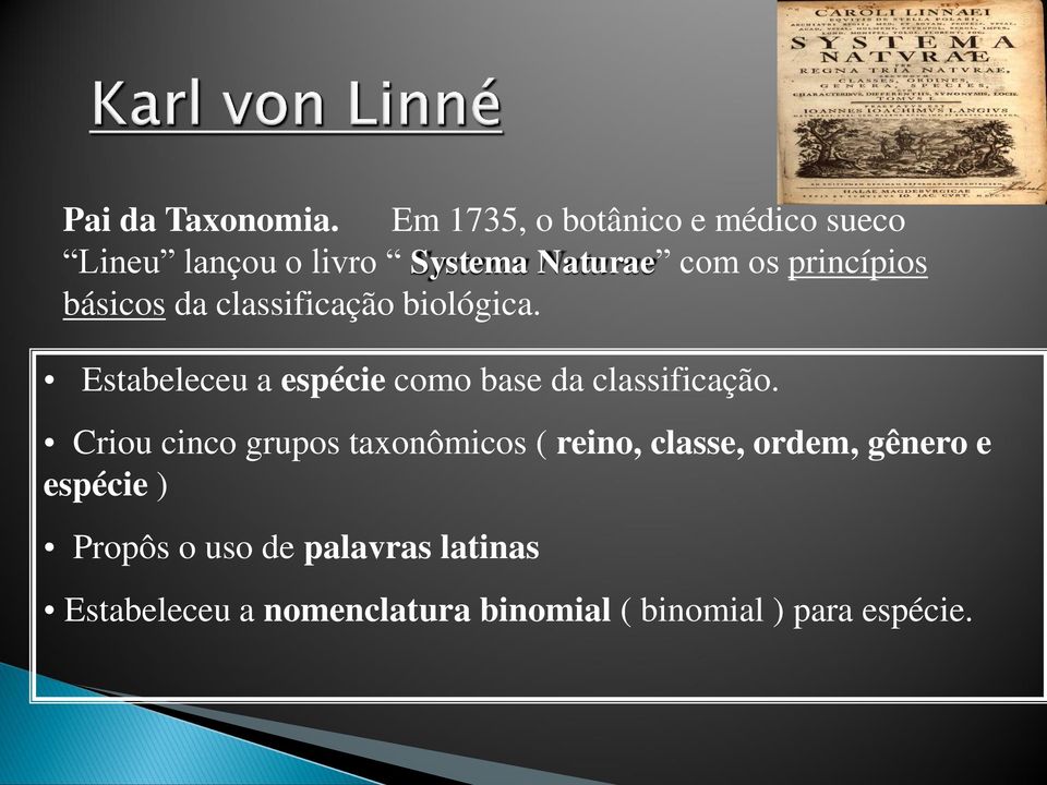 básicos da classificação biológica. Estabeleceu a espécie como base da classificação.