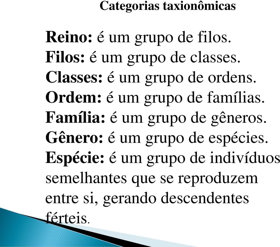 Ordem: é um grupo de famílias. Família: é um grupo de gêneros.