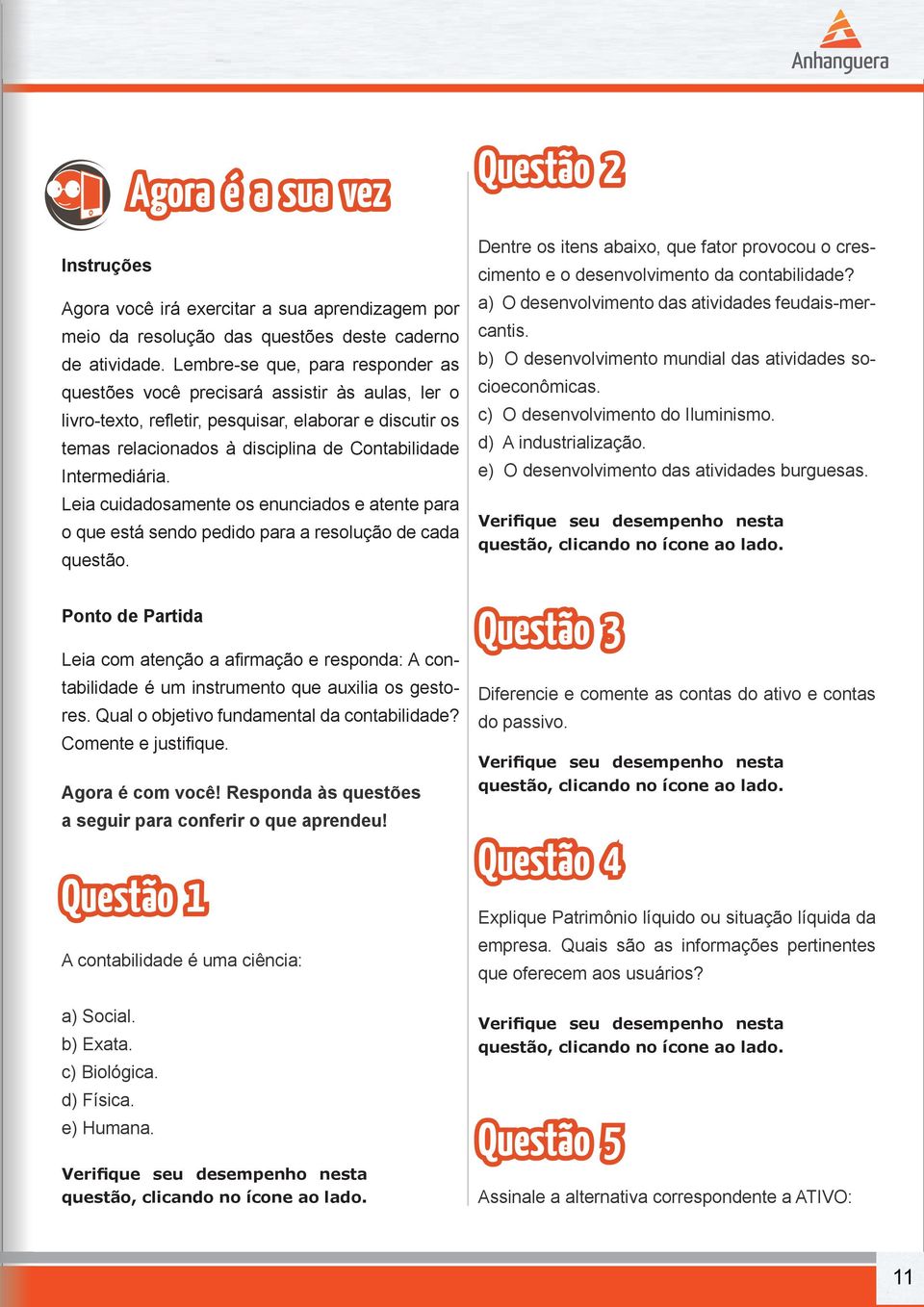 Intermediária. Leia cuidadosamente os enunciados e atente para o que está sendo pedido para a resolução de cada questão.