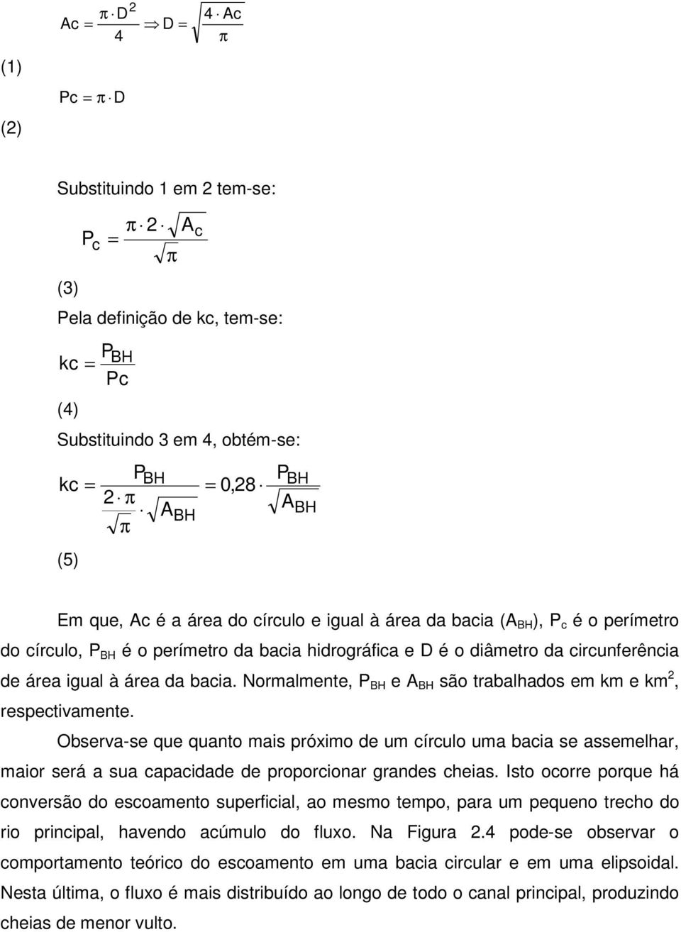 bacia. Normalmente, P BH e A BH são trabalhados em km e km 2, respectivamente.