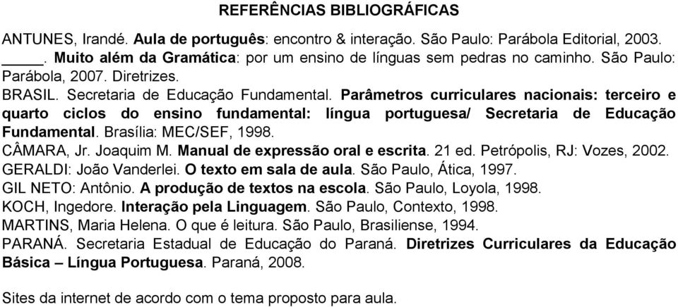 Parâmetros curriculares nacionais: terceiro e quarto ciclos do ensino fundamental: língua portuguesa/ Secretaria de Educação Fundamental. Brasília: MEC/SEF, 1998. CÂMARA, Jr. Joaquim M.