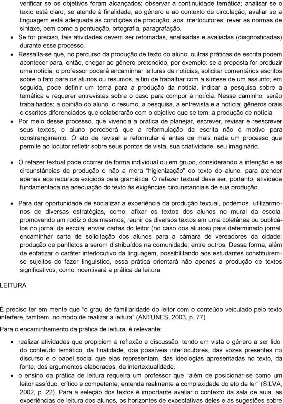 Se for preciso, tais atividades devem ser retomadas, analisadas e avaliadas (diagnosticadas) durante esse processo.