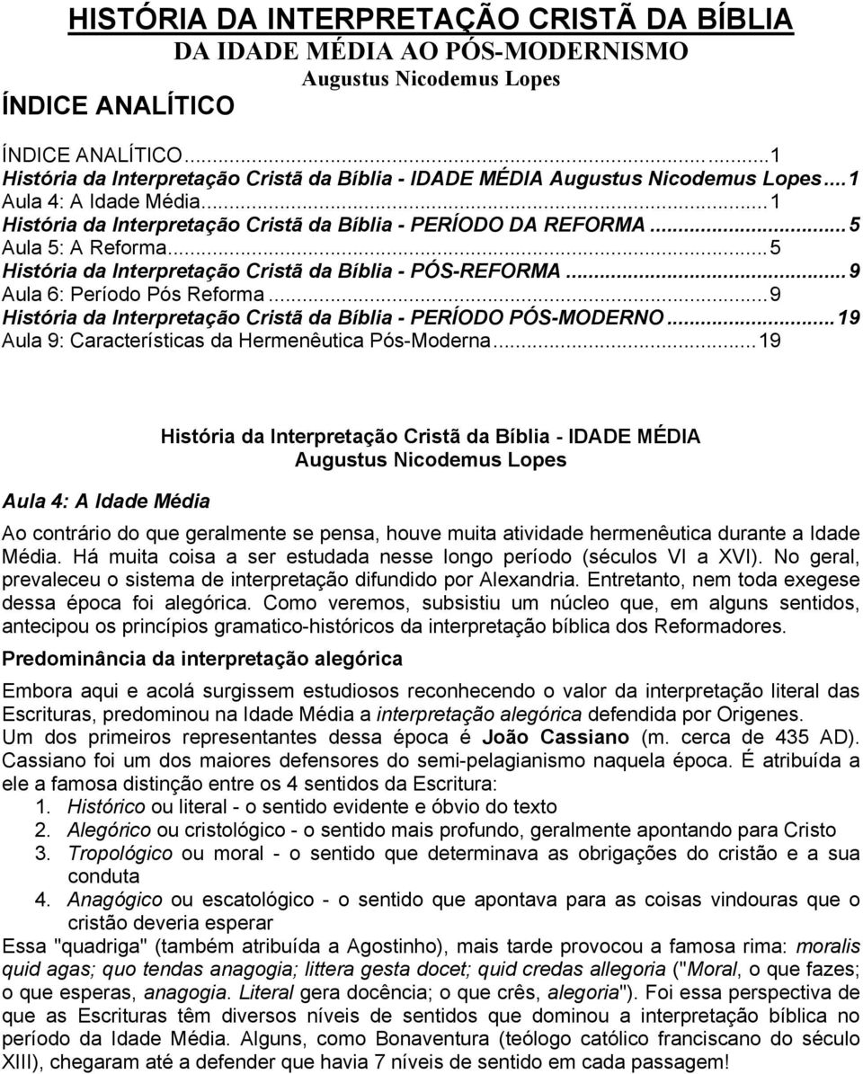 ..5 História da Interpretação Cristã da Bíblia - PÓS-REFORMA...9 Aula 6: Período Pós Reforma...9 História da Interpretação Cristã da Bíblia - PERÍODO PÓS-MODERNO.