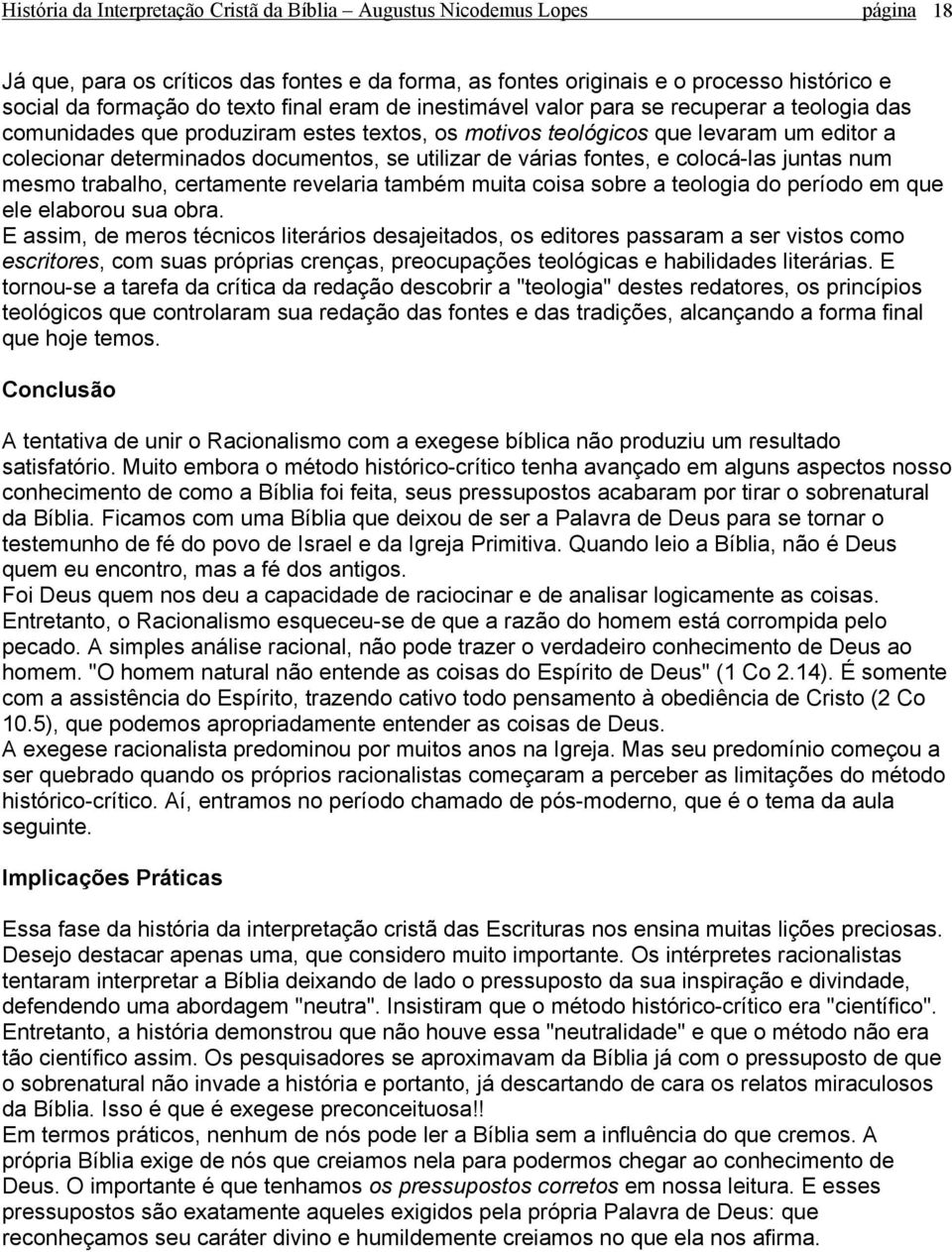 de várias fontes, e colocá-las juntas num mesmo trabalho, certamente revelaria também muita coisa sobre a teologia do período em que ele elaborou sua obra.