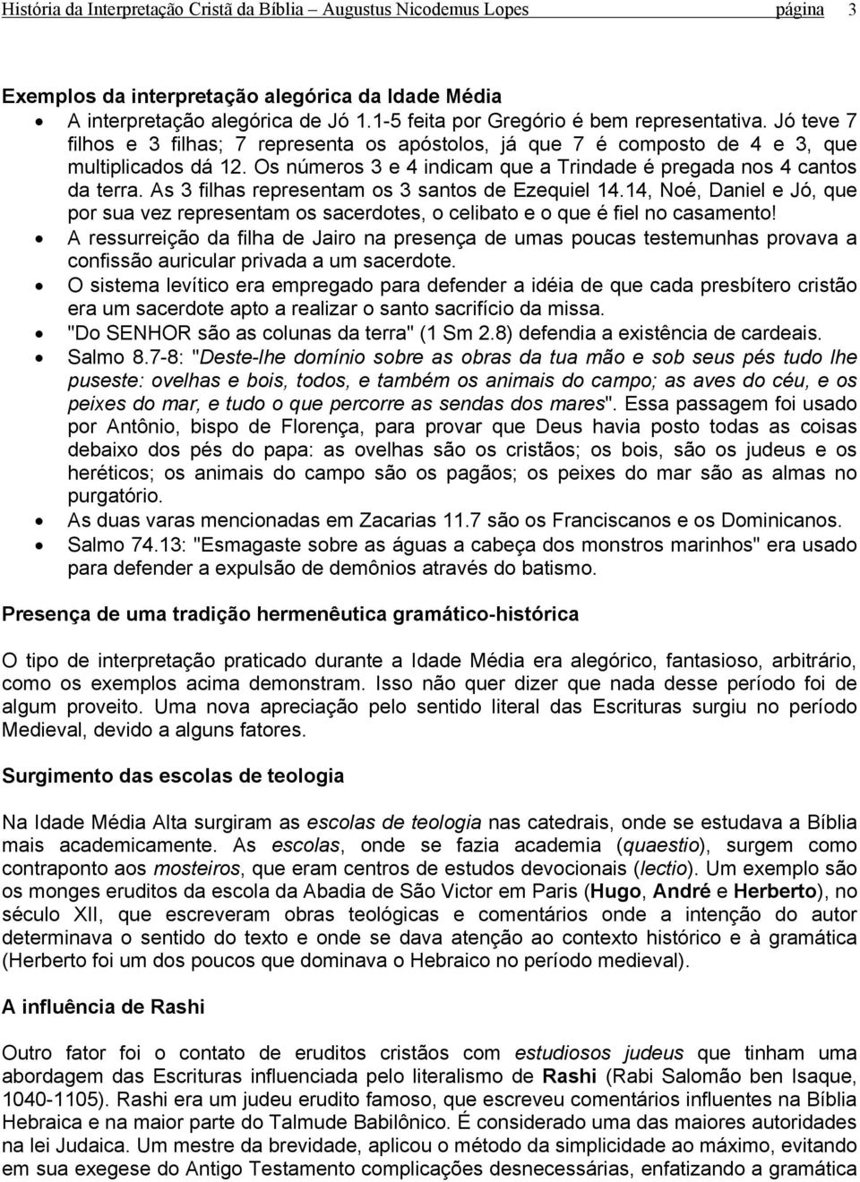 Os números 3 e 4 indicam que a Trindade é pregada nos 4 cantos da terra. As 3 filhas representam os 3 santos de Ezequiel 14.