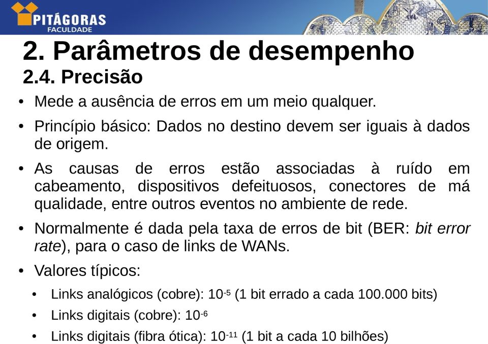 As causas de erros estão associadas à ruído em cabeamento, dispositivos defeituosos, conectores de má qualidade, entre outros eventos no ambiente