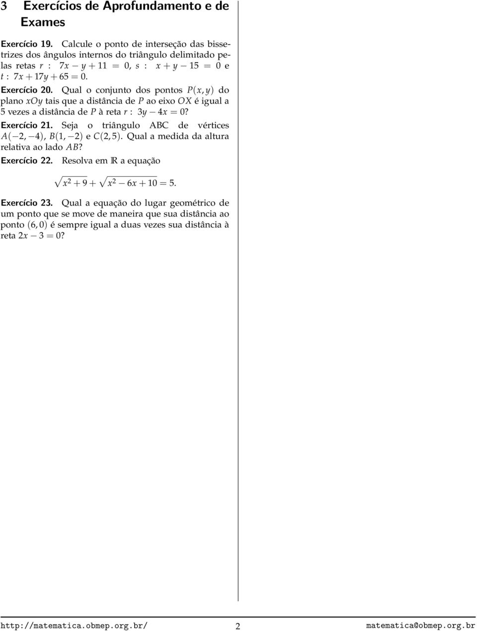 Qual o conjunto dos pontos P(x, y) do plano xoy tais que a distância de P ao eixo OX é igual a vezes a distância de P à reta r : y 4x 0? Exercício 1.