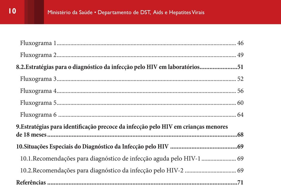 .. 60 Fluxograma 6... 64 9.Estratégias para identificação precoce da infecção pelo HIV em crianças menores de 18 meses...68 10.