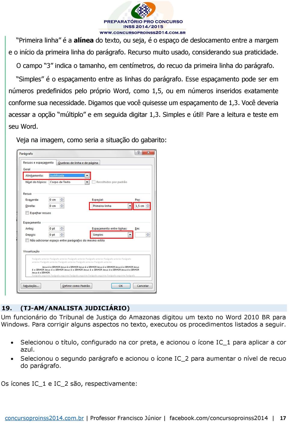 Esse espaçamento pode ser em números predefinidos pelo próprio Word, como 1,5, ou em números inseridos exatamente conforme sua necessidade. Digamos que você quisesse um espaçamento de 1,3.