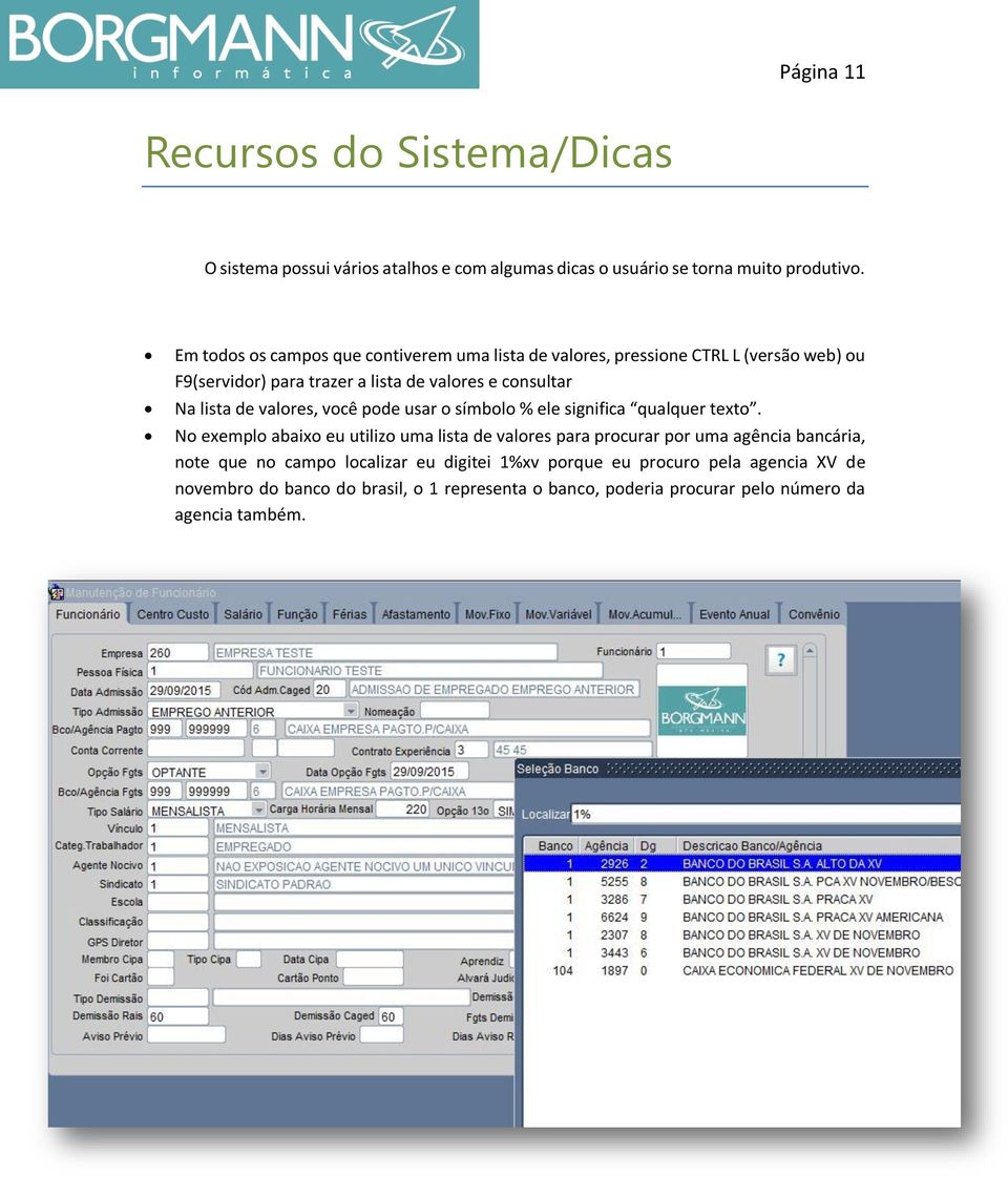 de valores, você pode usar o símbolo % ele significa qualquer texto.