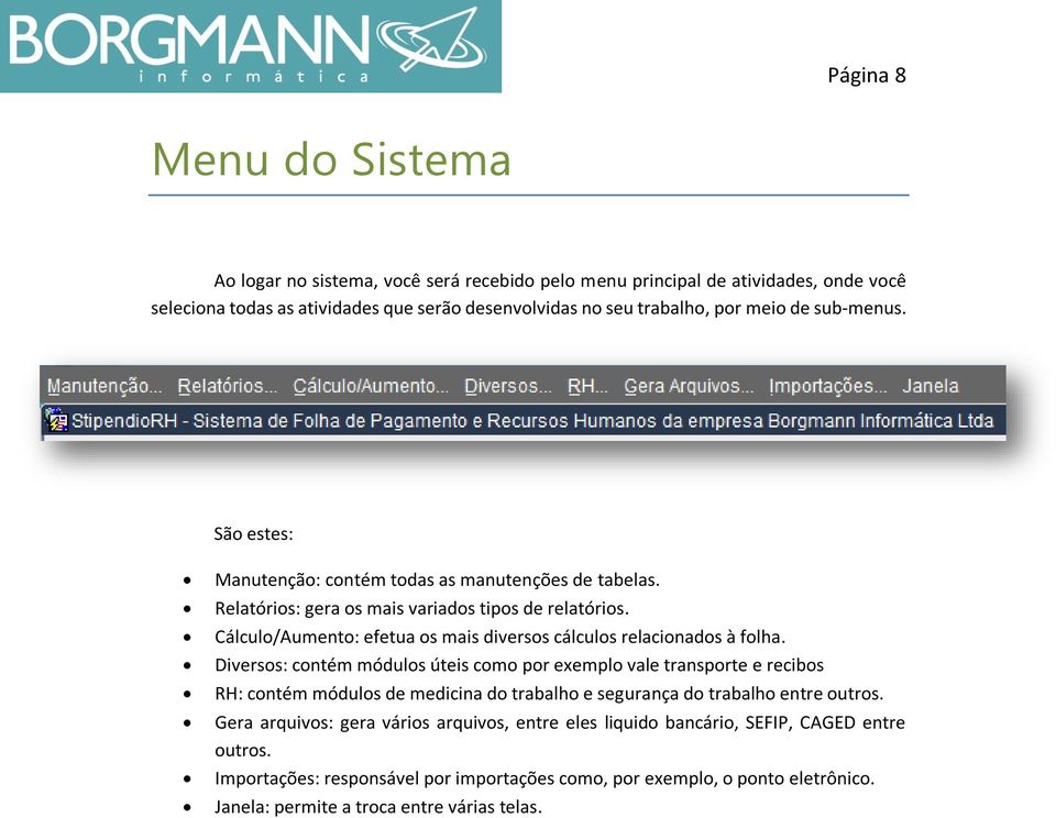 Cálculo/Aumento: efetua os mais diversos cálculos relacionados à folha.