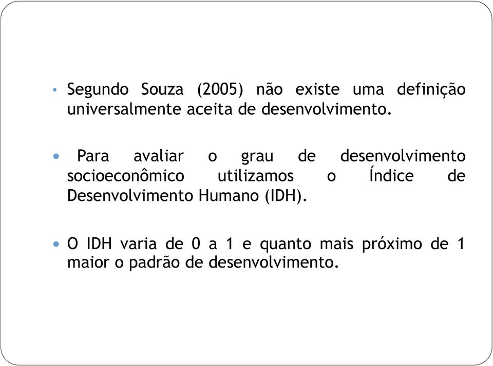 Para avaliar o grau de desenvolvimento socioeconômico utilizamos o