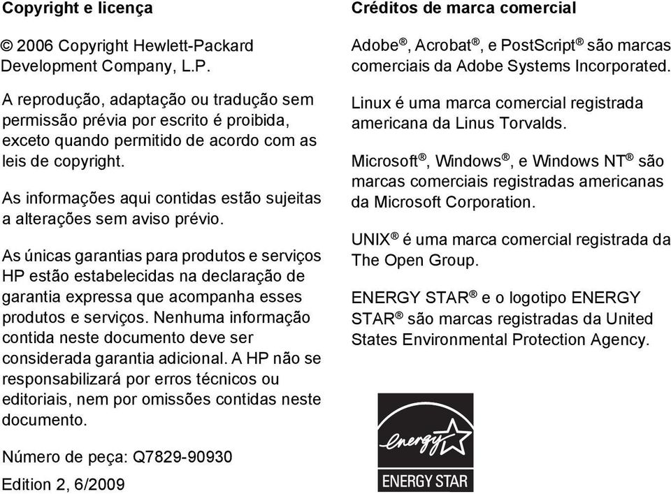 As únicas garantias para produtos e serviços HP estão estabelecidas na declaração de garantia expressa que acompanha esses produtos e serviços.