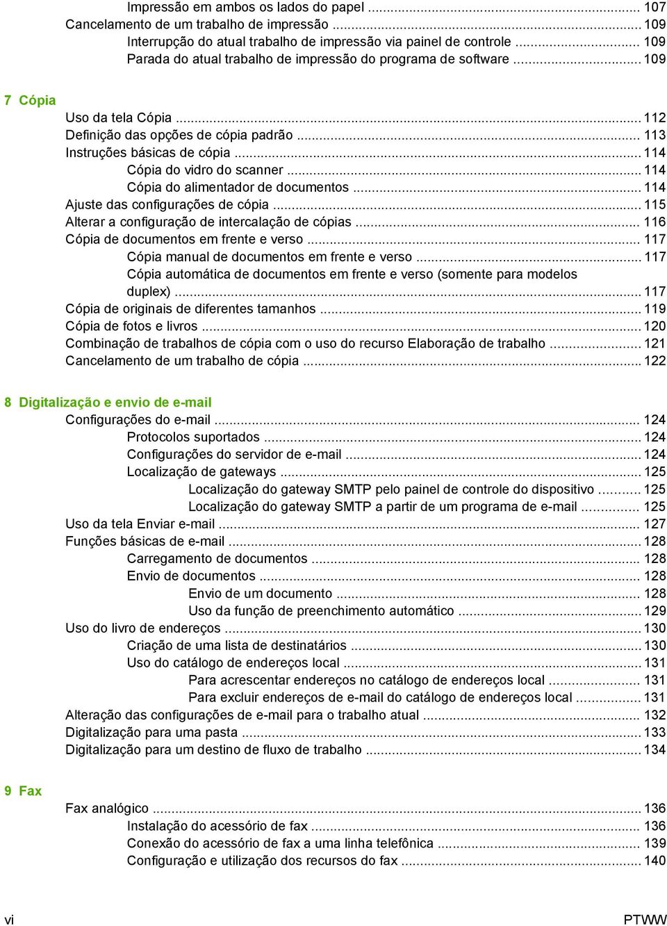 .. 114 Cópia do vidro do scanner... 114 Cópia do alimentador de documentos... 114 Ajuste das configurações de cópia... 115 Alterar a configuração de intercalação de cópias.