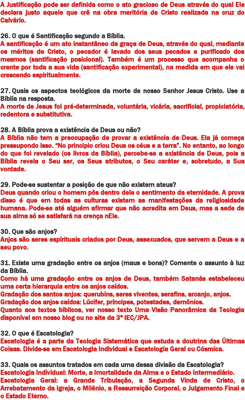 A santificação é um ato instantâneo da graça de Deus, através do qual, mediante os méritos de Cristo, o pecador é lavado dos seus pecados e purificado dos mesmos (santificação posicional).