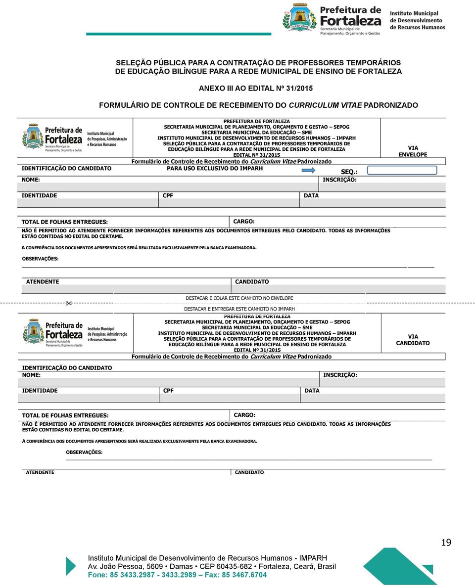 MUNICIPAL DE DESENVOLVIMENTO DE RECURSOS HUMANOS IMPARH SELEÇÃO PÚBLICA PARA A CONTRATAÇÃO DE PROFESSORES TEMPORÁRIOS DE EDUCAÇÃO BILÍNGUE PARA A REDE MUNICIPAL DE ENSINO DE FORTALEZA EDITAL Nº