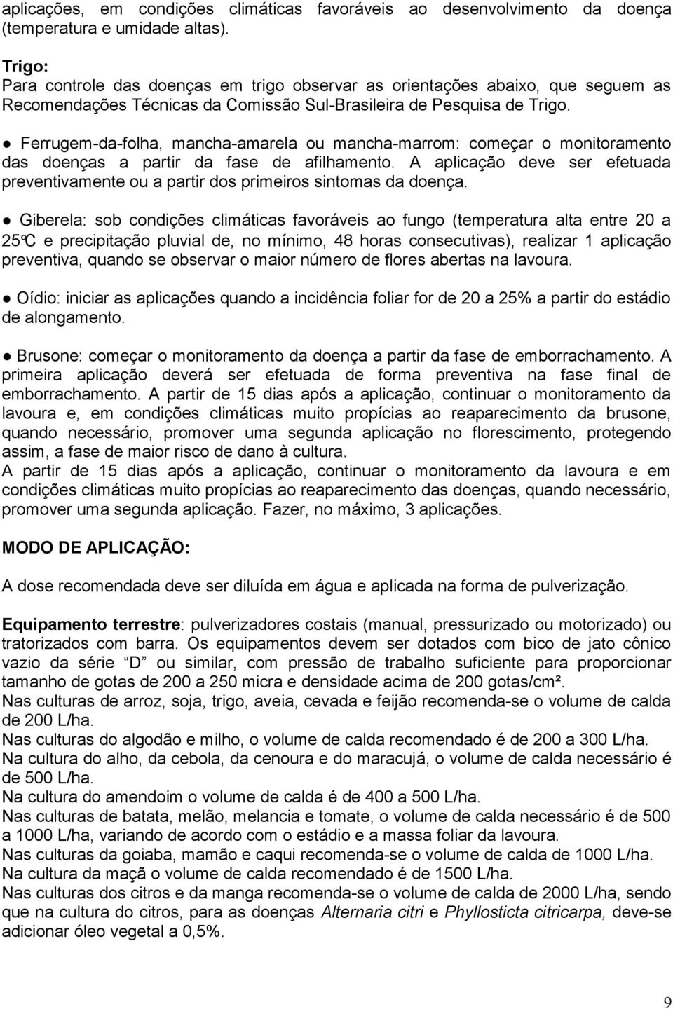 Ferrugemdafolha, manchaamarela ou manchamarrom: começar o monitoramento das doenças a partir da fase de afilhamento.