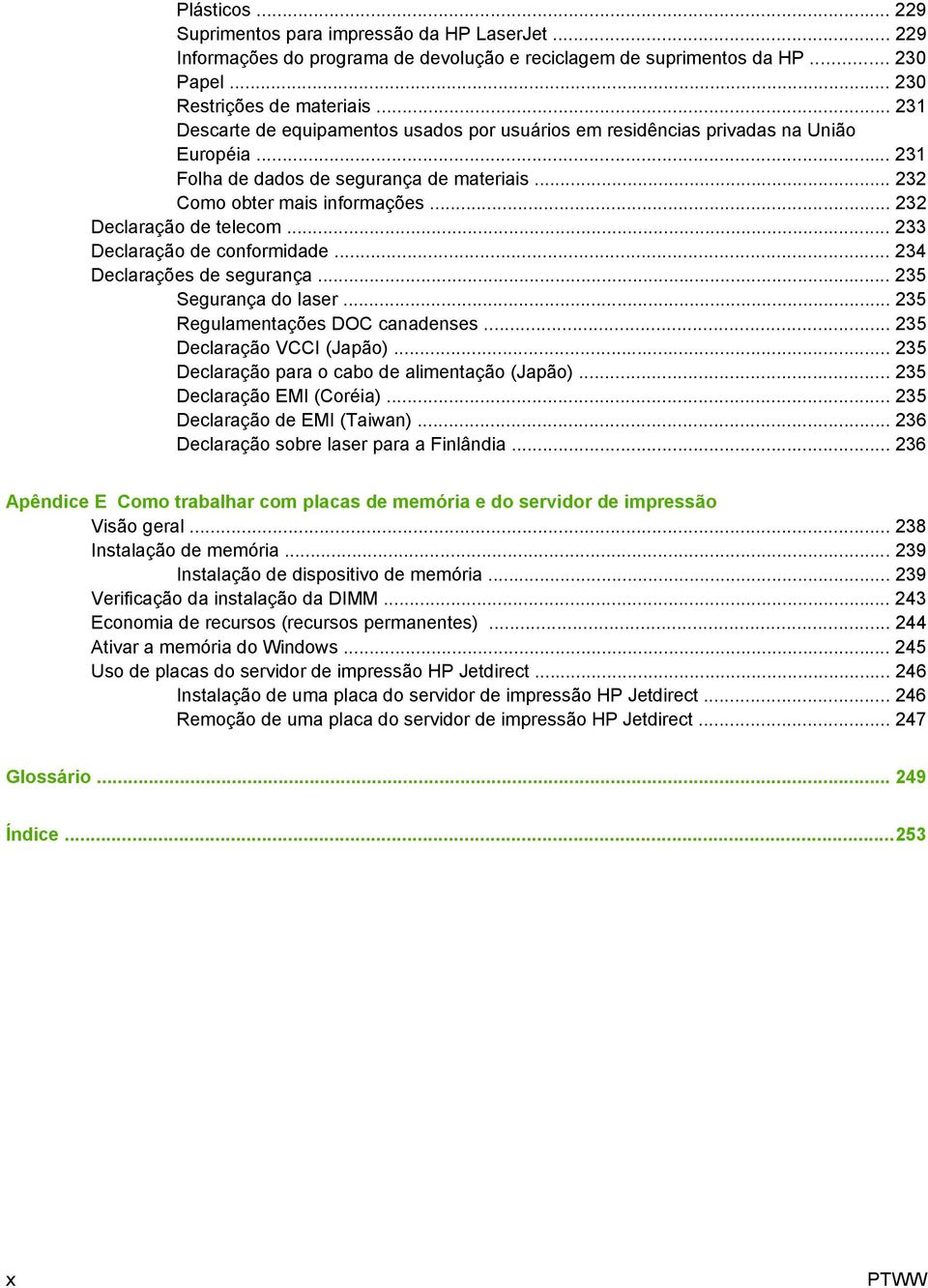 .. 232 Declaração de telecom... 233 Declaração de conformidade... 234 Declarações de segurança... 235 Segurança do laser... 235 Regulamentações DOC canadenses... 235 Declaração VCCI (Japão).