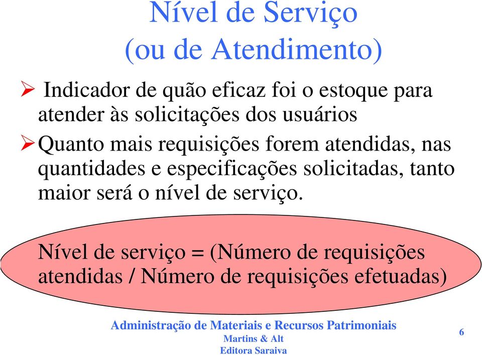 quantidades e especificações solicitadas, tanto maior será o nível de serviço.