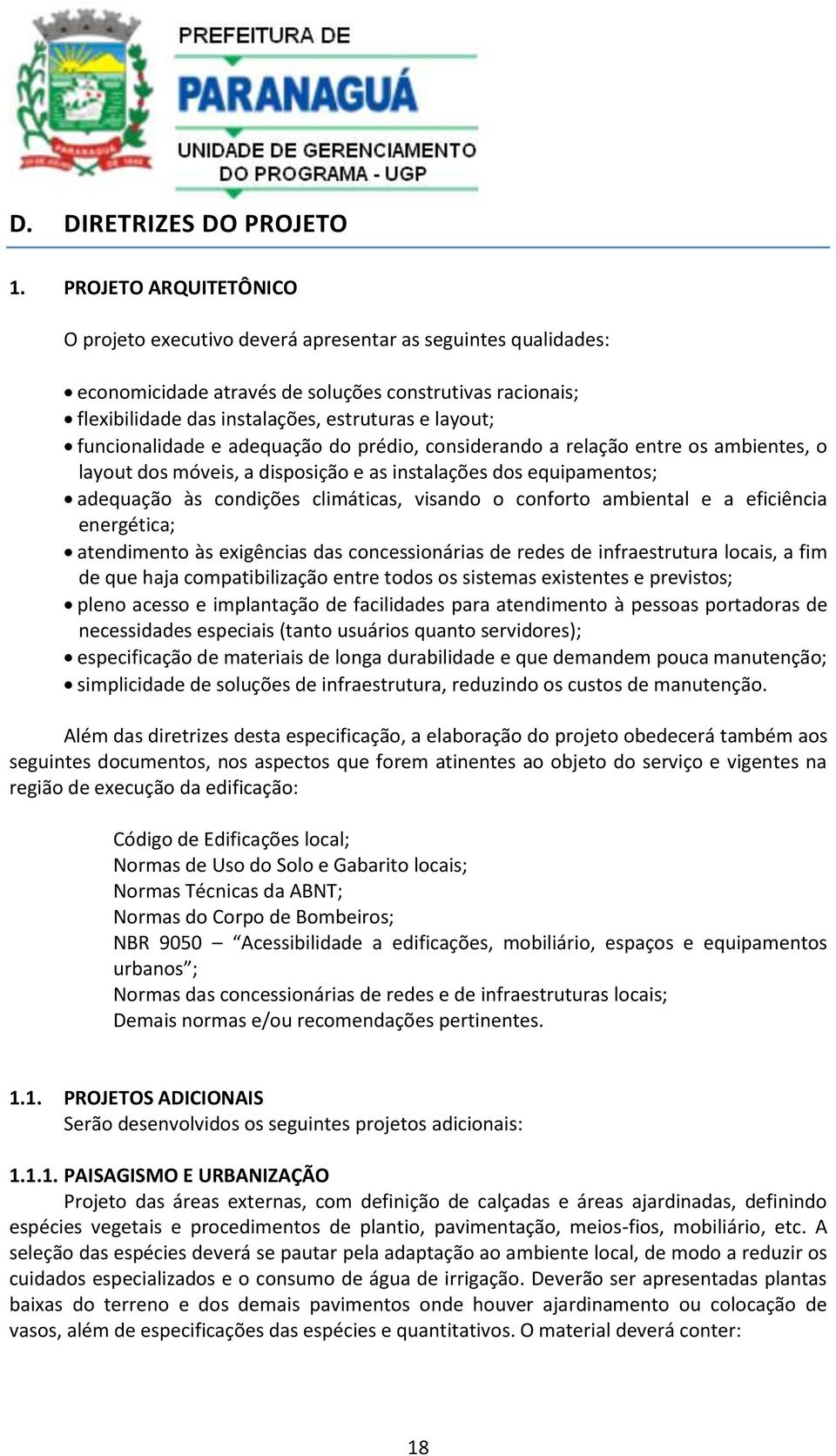 funcionalidade e adequação do prédio, considerando a relação entre os ambientes, o layout dos móveis, a disposição e as instalações dos equipamentos; adequação às condições climáticas, visando o